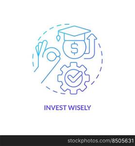 Invest wisely blue gradient concept icon. Choose trustful fund. Money. Saving for college tip abstract idea thin line illustration. Isolated outline drawing. Myriad Pro-Bold font used. Invest wisely blue gradient concept icon