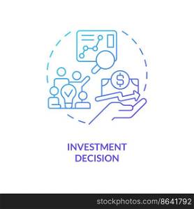 Investment decision blue gradient concept icon. Business analysis. Type of financial solution abstract idea thin line illustration. Isolated outline drawing. Myriad Pro-Bold font used. Investment decision blue gradient concept icon