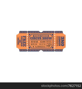 Invitation on amusement party, world famous circus show ticket isolated. Vector full ticket, admit one seat and row mention, bonus as free drink or popcorn. Entertainment festival of fun pass. Retro circus ticket, admit one mention isolated