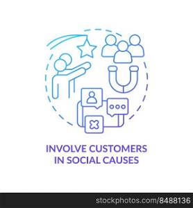 Involve customers in social causes blue gradient concept icon. Customer engagement strategy abstract idea thin line illustration. Isolated outline drawing. Myriad Pro-Bold fonts used. Involve customers in social causes blue gradient concept icon