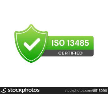 ISO 13485 Certified badge, icon. Certification st&. Flat design vector. ISO 13485 Certified badge, icon. Certification st&. Flat design vector.