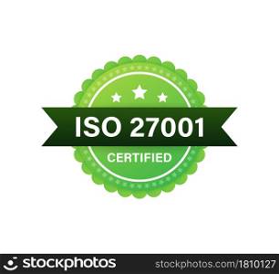 ISO 27001 Certified badge, icon. Certification stamp. Flat design. Vector illustration. ISO 27001 Certified badge, icon. Certification stamp. Flat design. Vector illustration.