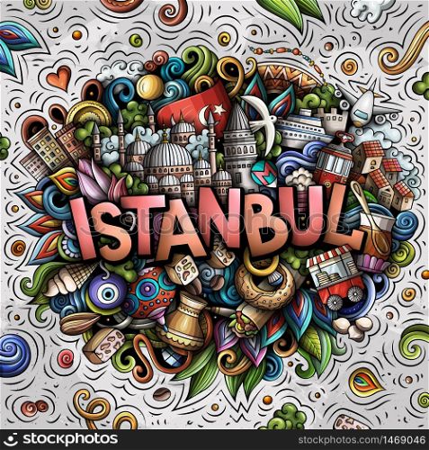Istanbul hand drawn cartoon doodles illustration. Funny travel design. Creative art vector background. Handwritten text with Turkey symbols, elements and objects. Colorful composition. Istanbul hand drawn cartoon doodles illustration. Funny travel design.