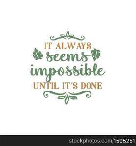 It always seems impossible until it’s done"e lettering