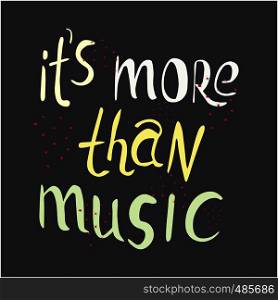 It is more than music hand drawn vector lettering. Phrase isolated on black background. Colourful lettering. Poster, banner, t-shirt design.. handwritten inscription it is more than music