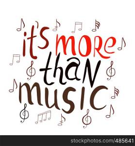 It is more than music hand drawn vector lettering. Phrase isolated on white background. Colourful lettering. Poster, banner, t-shirt design.. It's more than music handwritten inscription