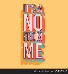 It&rsquo;s a no from me typography moren poster design, vector illustration