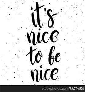 It&rsquo;s nice to be nice. Hand drawn lettering phrase on white background. Vector illustration