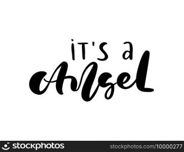 It s an angel vector calligraphy lettering baby text. Hand drawn modern and brush pen kids isolated lettering. Design greeting cards, invitations, print, child t-shirts, home decor.. It s an angel vector calligraphy lettering baby text. Hand drawn modern and brush pen kids isolated lettering. Design greeting cards, invitations, print, child t-shirts, home decor