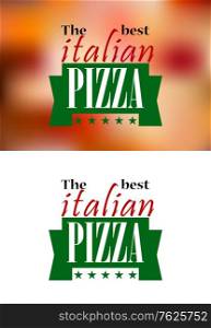 Italian colored pizza banner or logo on blurred background with text ? the best italian pizza - for fast food, cafe and restaurant design