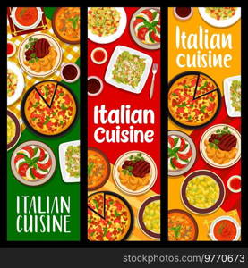 Italian cuisine food banners. Florentine beef steak, soup Minestrone and pasta fish salad, pizza Margherita, dumplings Gnocchi and tomato cream soup, Caprese and vegetable salad with croutons Caesar. Italian cuisine food meals vertical banners