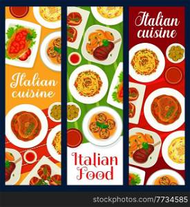Italian cuisine food banners, Italy dishes and pasta meals menu, vector. Italian restaurant food and traditional dinner or lunch, meat and veal steaks, spaghetti Bolognese and Carbonara. Italian cuisine food banners, Italy dishes, pasta