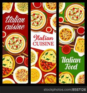 Italian cuisine food banners, Italy restaurant pasta dishes and meals, vector menu. Italian cuisine pasta and lasagna food with beef, lamb and rabbit meat, seafood, pumpkin vegetable lasagna and soup. Italian food, Italy cuisine restaurant dish banner