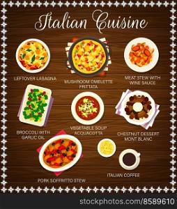 Italian cuisine menu. Leftover lasagna, mushroom omelette Frittata and stew with wine sauce, broccoli with garlic oil, soup Acquacotta and chestnut dessert Mont Blanc, Italian coffee, Soffritto stew. Italian cuisine meals menu page vector template