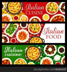 Italian cuisine restaurant banners. Meat stew with wine sauce, soup Acquacotta and broccoli with garlic oil, coffee, Soffritto stew and leftover lasagna, dessert Mont Blanc, mushroom omelette Frittata. Italian cuisine meals and dishes vector banners
