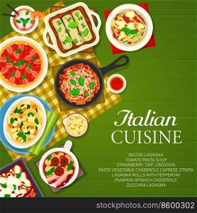 Italian food menu cover, Italy cuisine restaurant pasta and lasagna dishes, vector poster. Italian cuisine zucchini lasagna with rolls and pepperoni, tomato pasta soup and pumpkin spinach casserole. Italian cuisine food dishes, restaurant menu cover