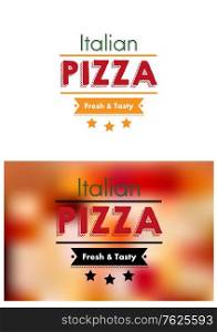Italian Pizza sign or poster with the text - Italian - Pizza - Fresh and Tasty and three stars, one version on white and the other on a mottled blurred background of pizza toppings. Italian Pizza sign or poster