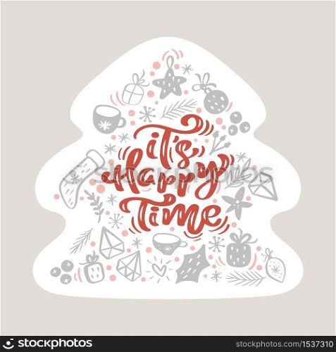 Its Happy Time vector scandinavian calligraphic vintage text in form of Christmas tree with xmas elements. Greeting card template with vintage style elements Doodle Illustration.. Its Happy Time vector scandinavian calligraphic vintage text in form of Christmas tree with xmas elements. Greeting card template with vintage style elements Doodle Illustration