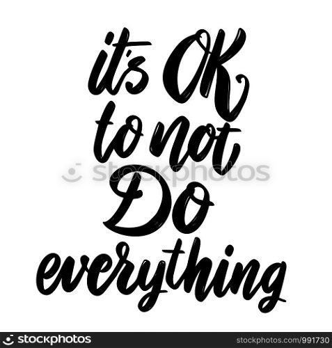 Its ok to not do everything. Lettering phrase on white background. Design element for poster, card, banner. Vector illustration