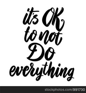 Its ok to not do everything. Lettering phrase on white background. Design element for poster, card, banner. Vector illustration