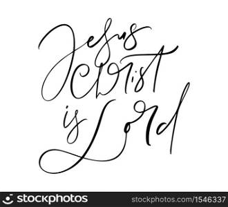 Jesus Christ is Lord hand written vector calligraphy lettering text. Christianity quote for design, banner, poster photo overlay, apparel design.. Jesus Christ is Lord hand written vector calligraphy lettering text. Christianity quote for design, banner, poster photo overlay, apparel design