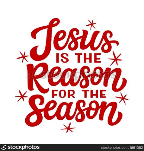 Jesus is the reason for the season. Hand lettering Christmas quote isolated on white background. Vector typography for greeting cards, posters, party , home decorations, wall decals, banners