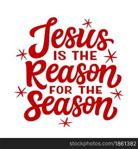 Jesus is the reason for the season. Hand lettering Christmas quote isolated on white background. Vector typography for greeting cards, posters, party , home decorations, wall decals, banners
