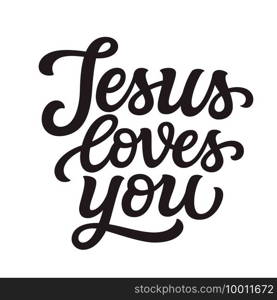 Jesus loves you. Hand lettering"e isolated on white background. Vector typography for easter decorations, posters, cards, t shirts, tattoo, banners, tees