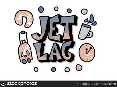 Jet lag concept. Jet lag quote with suitcase, pillow, coffee, clock decoration isolated on white background. Vector illustration.