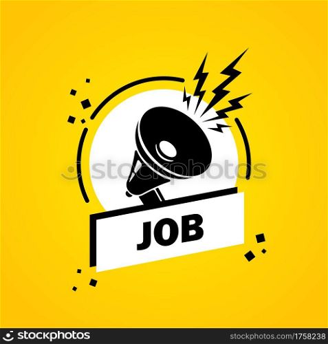 Job. Megaphone with Job speech bubble banner. Loudspeaker. Label for business, marketing and advertising. Vector on isolated background. EPS 10