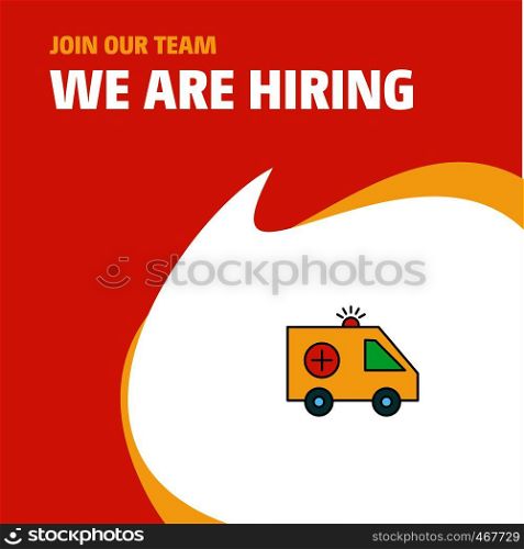 Join Our Team. Busienss Company Ambulance We Are Hiring Poster Callout Design. Vector background