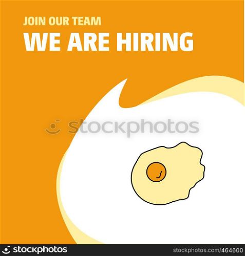 Join Our Team. Busienss Company Fry egg We Are Hiring Poster Callout Design. Vector background
