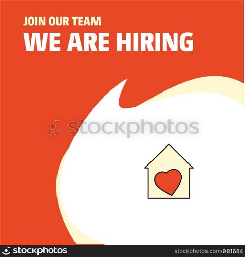 Join Our Team. Busienss Company Love house We Are Hiring Poster Callout Design. Vector background
