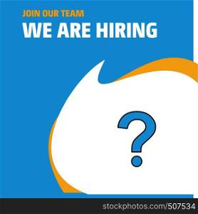 Join Our Team. Busienss Company Question mark We Are Hiring Poster Callout Design. Vector background