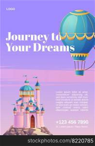 Journey to your dreams. Poster with hot air balloon and fantasy castle. Vector flyer of fairy tale travel with cartoon illustration of flying blue aerostat and princess palace. Journey to your dreams, travel poster