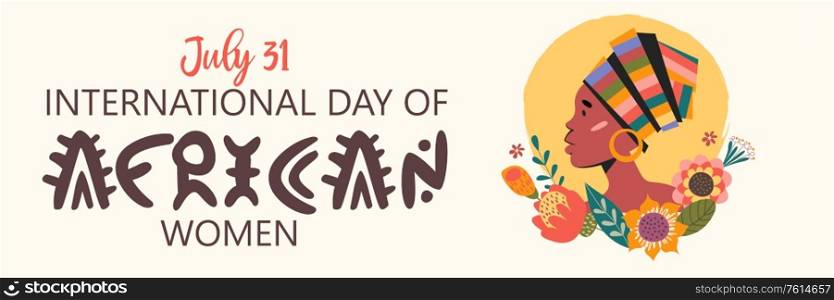 July 31 is the international day of African women. Vector illustration, banner. Portrait of a beautiful African woman in a bright turban decorated with flowers.. July 31 is the international day of African women. Vector illustration.
