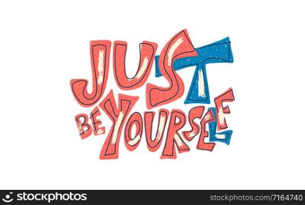 Just be yourself quote with speech bubble. Handwritten lettering with decoration isolated on white background. Motivational quote with symbols in doodle style. Vector illustration.