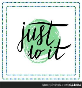 Just do it. Motivational quote in calligraphy style Handwritten vector card. Just do it. Motivational quote in calligraphy style Handwritten vector card.