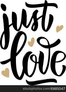 Just love. Hand drawn lettering phrase on white background. Design element for poster, card, banner. Vector illustration