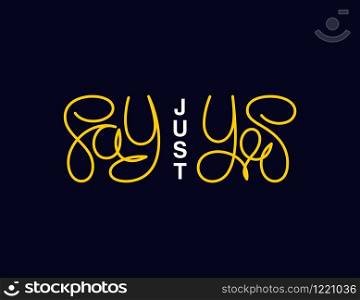 Just say yes. Linear calligraphy lettering. Trendy thin line handwritten phrase. T shirt vector design. Just say yes. Linear calligraphy lettering. T shirt vector design