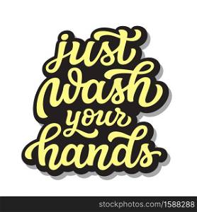 Just wash your hands. Hand drawn motivational text isolated on white background. Vector typography for posters, cards, banners, flyers, social media