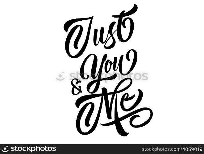 Just you and me lettering. Creative inscription in black color. Handwritten text, calligraphy. Can be used for greeting cards, posters and leaflets