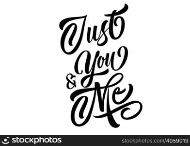 Just you and me lettering. Creative inscription in black color. Handwritten text, calligraphy. Can be used for greeting cards, posters and leaflets