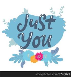 Just you. Valentine&rsquo;s day poster. Vector hand drawn lettering. Creative typography card with phrase. Romantic text. Just you. Valentine&rsquo;s day poster. Vector hand drawn lettering. Creative typography card with phrase. Romantic text.