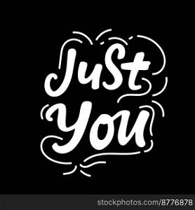 Just you. Valentine’s day poster. Vector hand drawn lettering. Creative typography card with phrase. Romantic text.