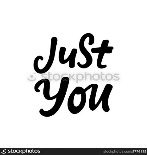Just you. Valentine s day poster. Vector hand drawn lettering. Creative typography card with phrase. Romantic text. Just you. Valentine s day poster. Vector hand drawn lettering. Creative typography card with phrase. Romantic text.