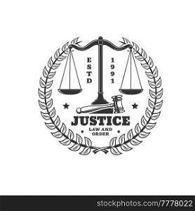 Justice and law icon with laurel wreath, scales of justice and judge mallet. Lawyer firm emblem, juridical company or service monochrome vector stamp, justice and law round badge or retro symbol. Justice and law icon with scales and judge mallet