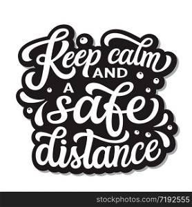 Keep calm and a safe distance. Hand lettering motivational quote isolated on white background. Vector typography for posters, stickers, cards, social media