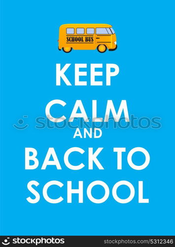 Keep Calm and Back to School Creative Poster Concept. Card of Invitation, Motivation. Vector Illustration EPS10. Keep Calm and Back to School Creative Poster Concept. Card of In
