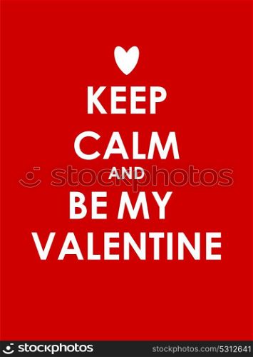Keep Calm and Be My Valentine Creative Poster Concept. Card of Invitation, Motivation. Vector Illustration EPS10. Keep Calm and Be My Valentine Creative Poster Concept. Card of I
